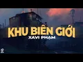 Download Lagu Khu Biên Giới - XAVI Phạm