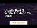 Uipath part 3 write api json to excel