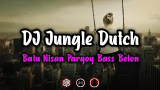 Download DJ JUNGLE DUTCH BATU NISAN PARGOY BASS BETON MP3