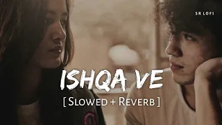 Ishqa Ve (Slowed + Reverb) | Zeeshan Ali | SR Lofi