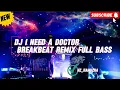 Download Lagu DJ I NEED A DOCTOR BREAKBEAT REMIX FULL BASS