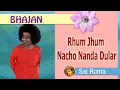 Download Lagu Rhum Jhum Nacho Nanda Dular  |  Sathya Sai Bhajan