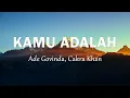 Download Lagu Ade Govinda, Cakra Khan - Kamu Adalah - Lirik lagu