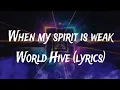Lagu World Hive – When My Spirit Is Weak (Lyrics Video)