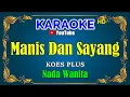Download Lagu MANIS DAN SAYANG - Koes Plus -  [ KARAOKE HD ] Nada Wanita