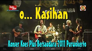 Download KOES PLUS Konser O.. KASIHAN Purwokerto 2011bms raya MP3
