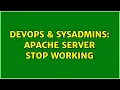 DevOps SysAdmins apache server stop working