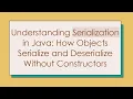 Understanding Serialization in Java How Objects Serialize and Deserialize Without Constructors