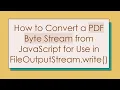 How to Convert a PDF Byte Stream from JavaScript for Use in FileOutputStream write