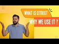 What is Citrix Why we use it