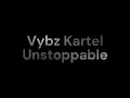 Vybs Kartel Unstoppable Official Lyrics