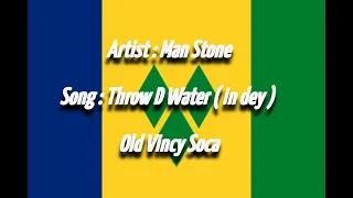 Man Stone - Throw D Water ( in dey ) ( Old Vincy Soca )