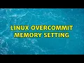 Linux overcommit memory setting 2 Solutions