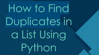 How to Find Duplicates in a List Using Python