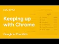 EDU in 90 Keeping up with Chrome