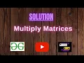 Multiply Matrices GEEKSFORGEEKS Coding 100 Test Cases Passed gorakhcodes