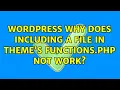 Wordpress Why does including a file in theme s functions php not work 2 Solutions