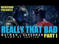 BATMAN V SUPERMAN REALLY THAT BAD - Part I