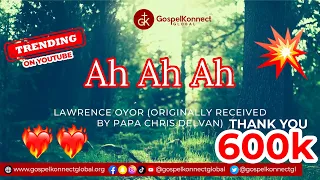 ah ah ah evangelist lawrence oyor originally composed by papa chris delvan 