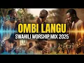Lagu Powerful Swahili Worship Songs | Ombi Langu, Hakuna Silaha, Mimi Siwezi | Deep Prayer Worship Mix