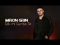 Lagu Miron Grin - Dă-mi Gurița Ta (Official Audio)