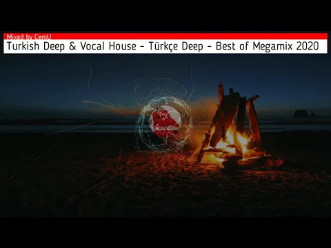 Download MP3 Turkish Deep \u0026 Vocal - Türkçe Deep - Best of Megamix 2020 / Remake of First Set / Mixed by CemU (HD)