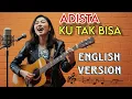 Download Lagu KU TAK BISA - ADISTA LYRICS || ENGLISH VERSION POP 🎶 MP3