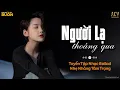 Download Lagu Người Lạ Thoáng Qua, Ai Chung Tình Được Mãi | Tuyển Chọn 20 Bài Nhạc Trẻ Buồn Tâm Trạng Nhất