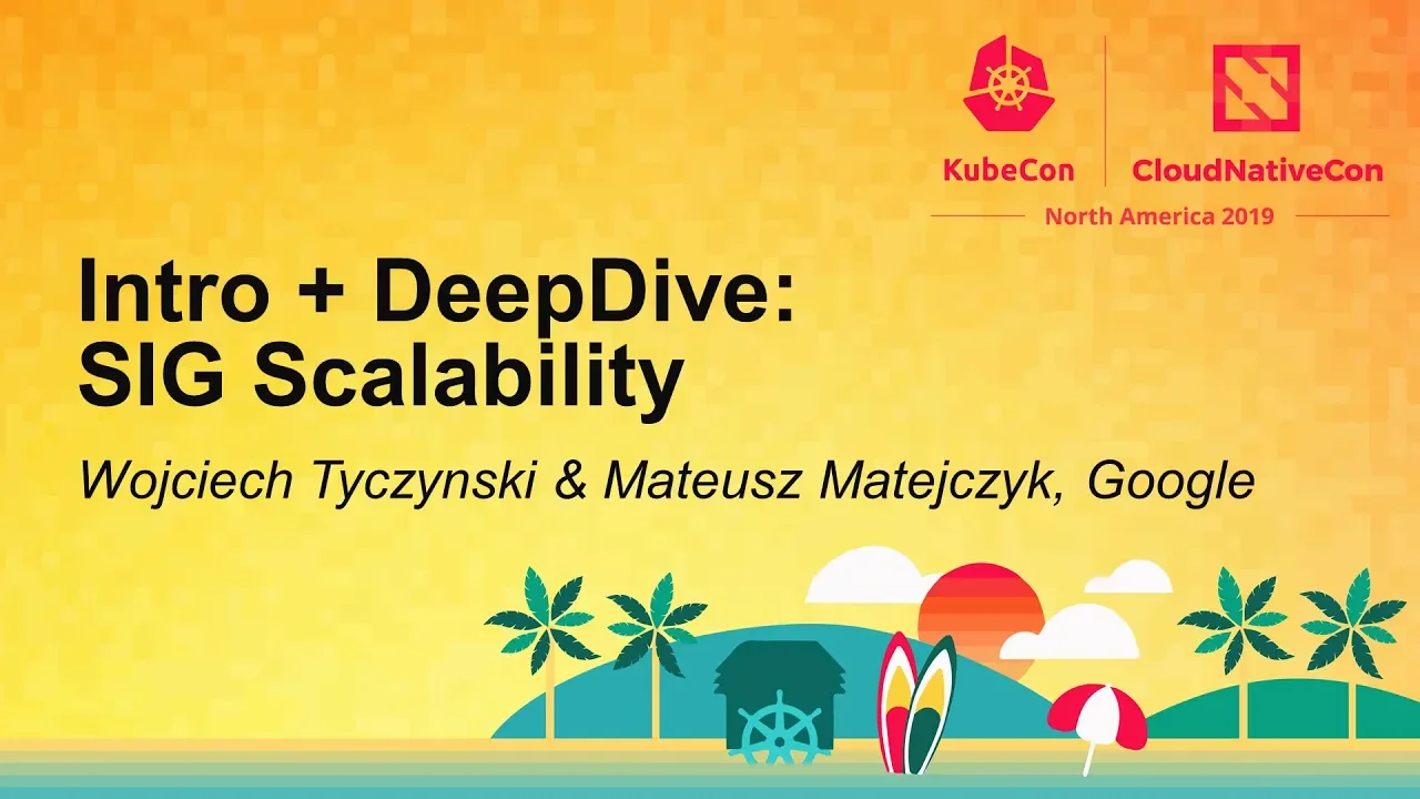 Intro + DeepDive: SIG Scalability - Wojciech Tyczynski & Mateusz Matejczyk, Google