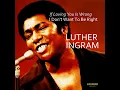 (If Loving You Is Wrong) I Don't Want to Be Right - Luther Ingram