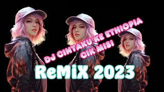 Download DJ CINTAKU KE ETHIOPIA Remix Cik Misi 2023 MP3