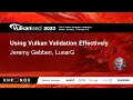 Vulkanised 2023 Using Vulkan Validation Effectively