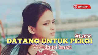 Download DATANG UNTUK PERGI | Putri Isnari MP3