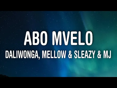 Download MP3 Daliwonga - Abo Mvelo (Lyrics) ft Mellow \u0026 Sleazy \u0026 MJ