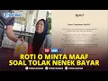 🔴Viral Video Nenek Ditolak saat Beli Roti O Pakai Uang Tunai, Pihak Perusahaan Beri Klarifikasi