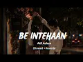 Be Intehaan (Lofi Mix) | Slowed + Reverb | Atif Aslam, Sunidhi Chauhan | Race 2 | Lofi Songs 2026