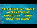 Salesforce No viable alternative at character What does this mean 2 Solutions