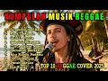 Lagu KUMPULAN MUSIK REGGAE!!TOP 10 REGGAE COVER 2025 NO IKLAN, VIRALL DI TIKTOK