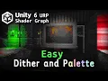 EASY Dithering and Color Palette Unity 6 Shader Graph