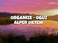 ORGANIZE - OGUZ ALPER OKTEM
