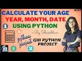 Calculate you age year month day using python python project GUI python project age calculator