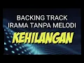 Download Lagu BACKING TRACK IRAMA TANPA MELODI ( KEHILANGAN )