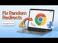 How to Fix Google Chrome Random Redirects