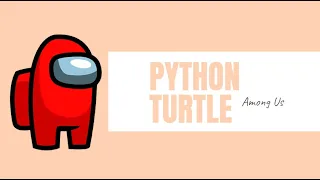 PYTHON TURTLE - AMONG US