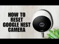 How to Reset Google Nest Camera - Step by Step Guide