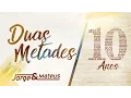 Download Lagu Jorge \u0026 Mateus - Duas Metades - [10 Anos Ao Vivo] - (Vídeo Oficial)