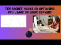 Ten secret hacks on optimising cpu usage on linux server