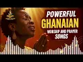 Lagu Powerful Ghanaian Worship and Prayer Songs | Deep Morning Worship That Ushers God’s Presence