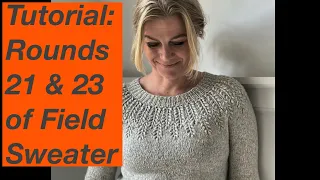 Knitting Tutorial Rounds 21 and 23 of the Field Sweater by Camilla Vad - Mostly Knitting Podcast
