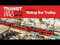 Transit Like a Pro - Episode 1 Riding the Trolley